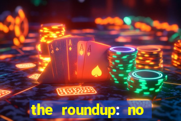 the roundup: no way out dublado download